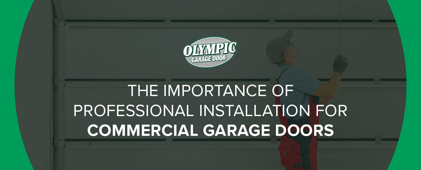 The Importance of Professional Installation for Commercial Garage Doors